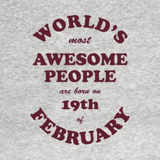 World's Most Awesome People are born on 19th of February T-Shirt